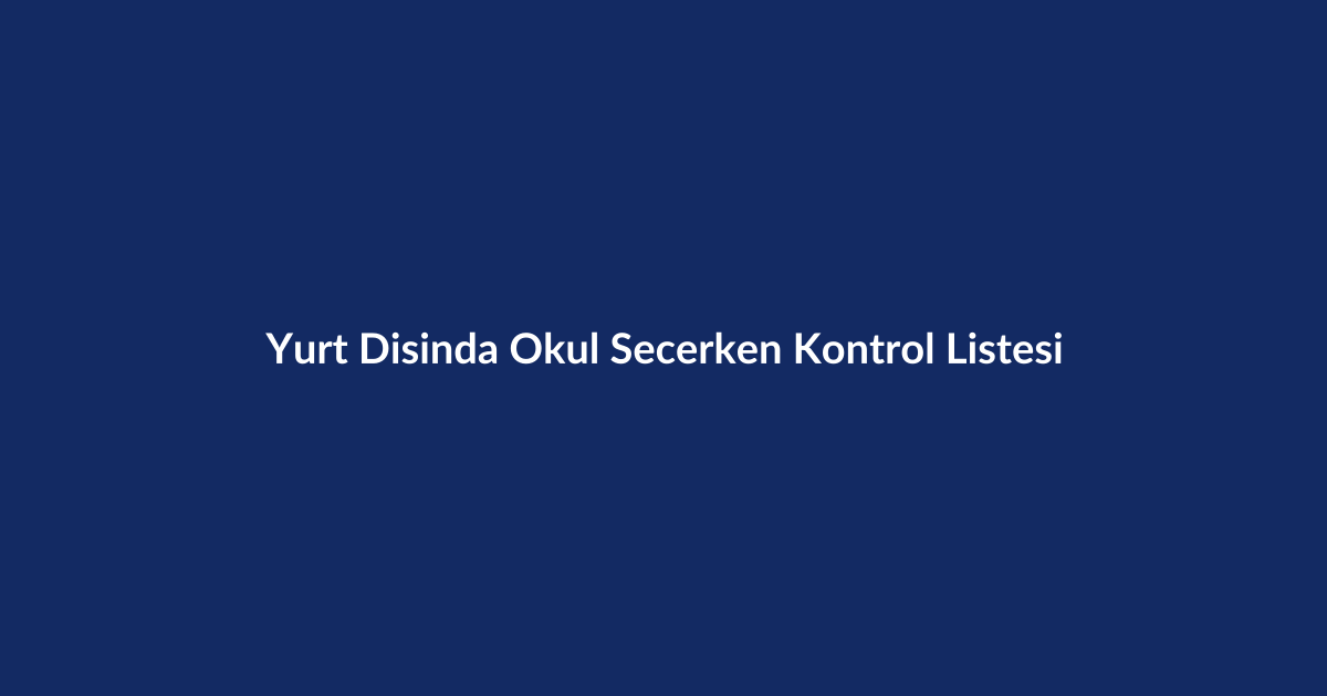 Yurt Dışında Okul Seçerken Kontrol Listesi